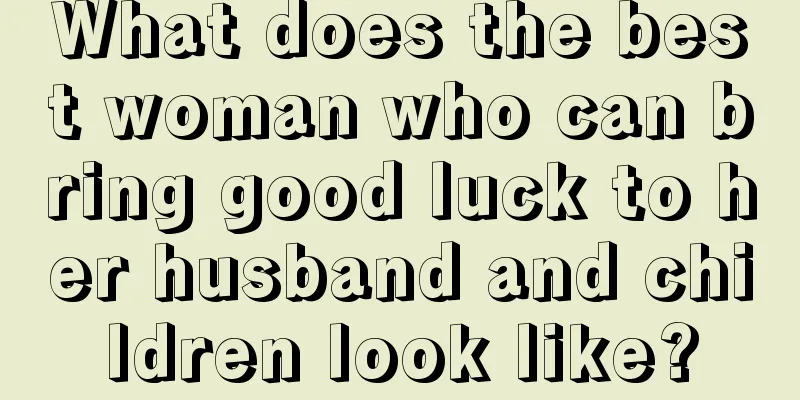 What does the best woman who can bring good luck to her husband and children look like?