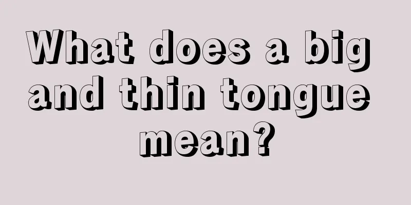 What does a big and thin tongue mean?