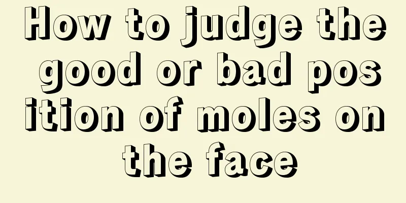 How to judge the good or bad position of moles on the face