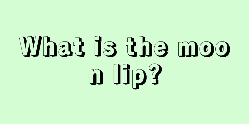 What is the moon lip?
