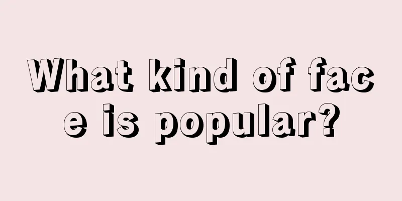 What kind of face is popular?