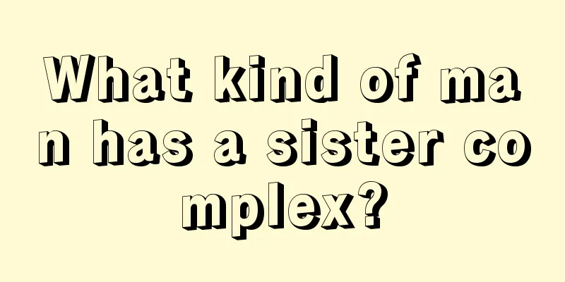 What kind of man has a sister complex?