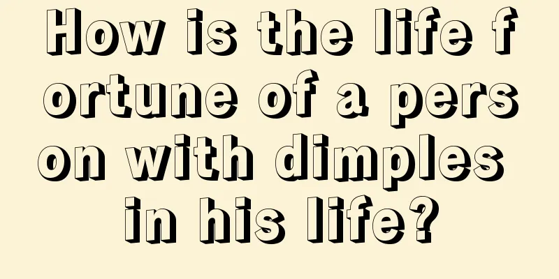 How is the life fortune of a person with dimples in his life?