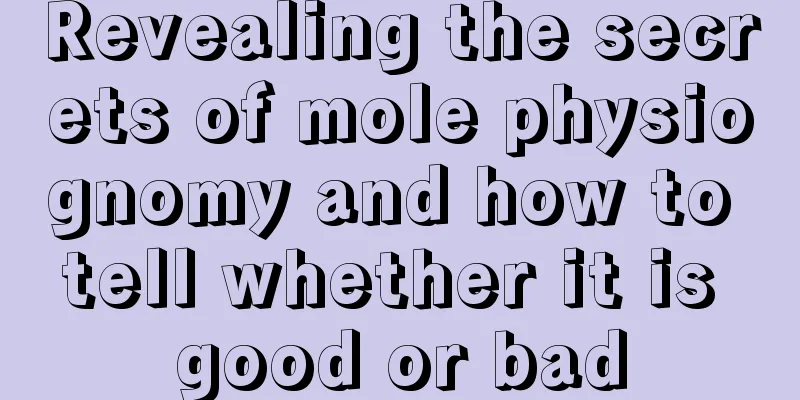 Revealing the secrets of mole physiognomy and how to tell whether it is good or bad
