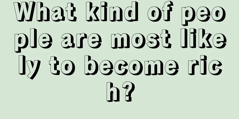 What kind of people are most likely to become rich?