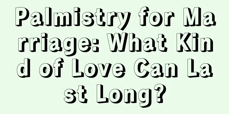 Palmistry for Marriage: What Kind of Love Can Last Long?