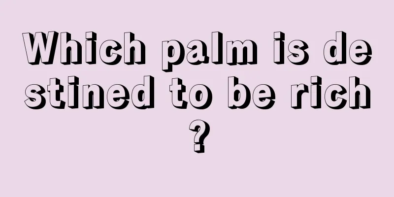 Which palm is destined to be rich?