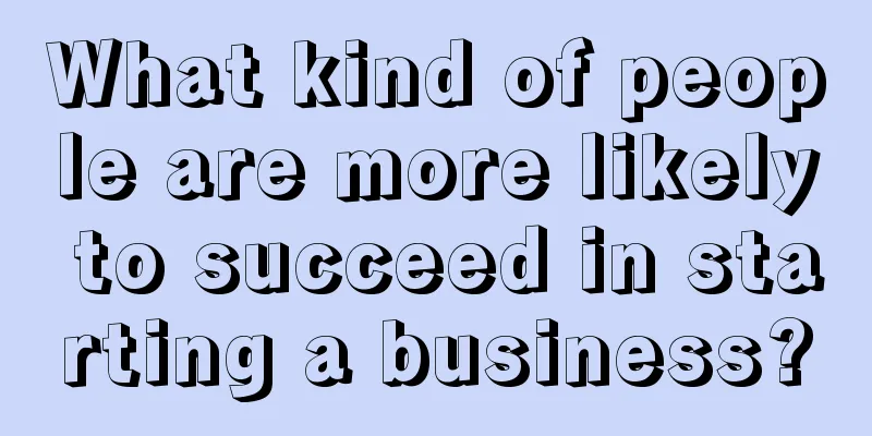 What kind of people are more likely to succeed in starting a business?