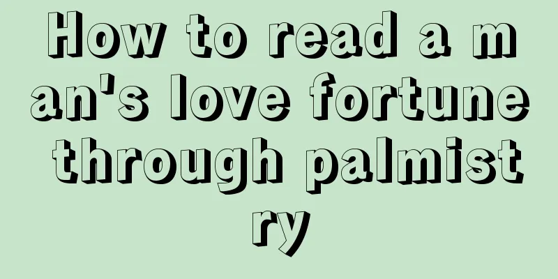 How to read a man's love fortune through palmistry