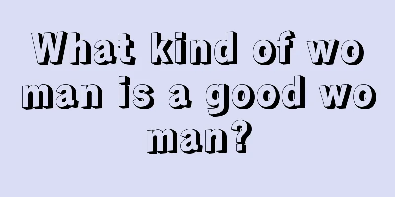 What kind of woman is a good woman?