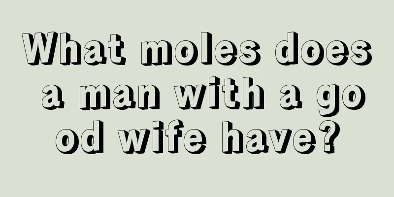 What moles does a man with a good wife have?