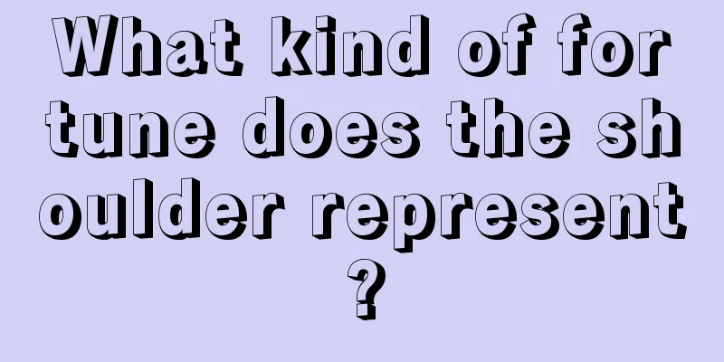 What kind of fortune does the shoulder represent?