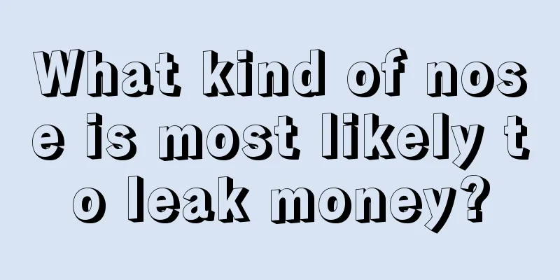 What kind of nose is most likely to leak money?