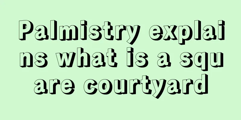 Palmistry explains what is a square courtyard
