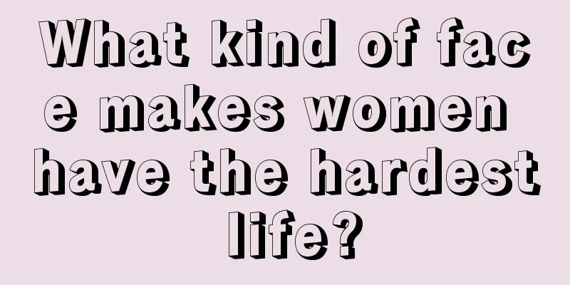 What kind of face makes women have the hardest life?