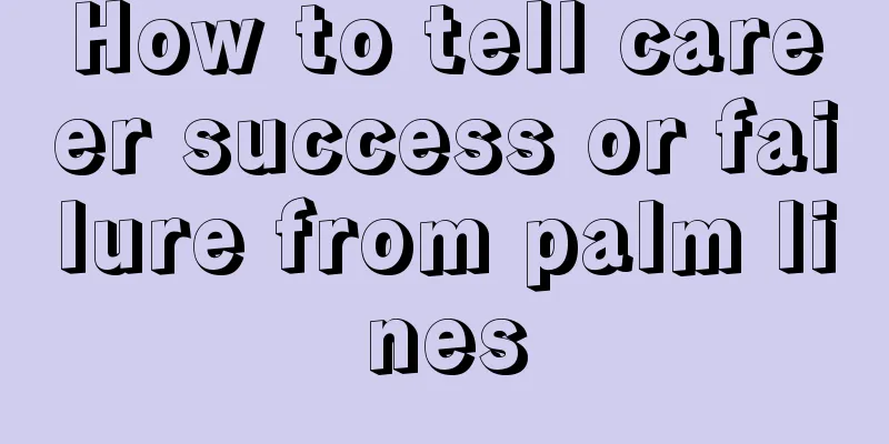 How to tell career success or failure from palm lines