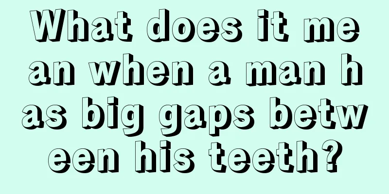What does it mean when a man has big gaps between his teeth?
