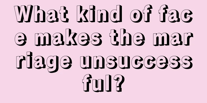 What kind of face makes the marriage unsuccessful?
