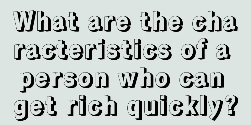 What are the characteristics of a person who can get rich quickly?