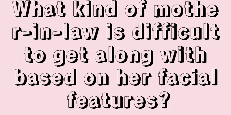 What kind of mother-in-law is difficult to get along with based on her facial features?