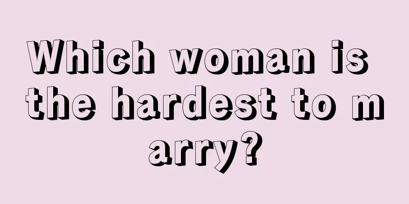 Which woman is the hardest to marry?