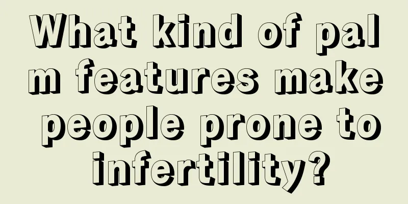 What kind of palm features make people prone to infertility?