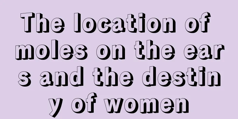 The location of moles on the ears and the destiny of women
