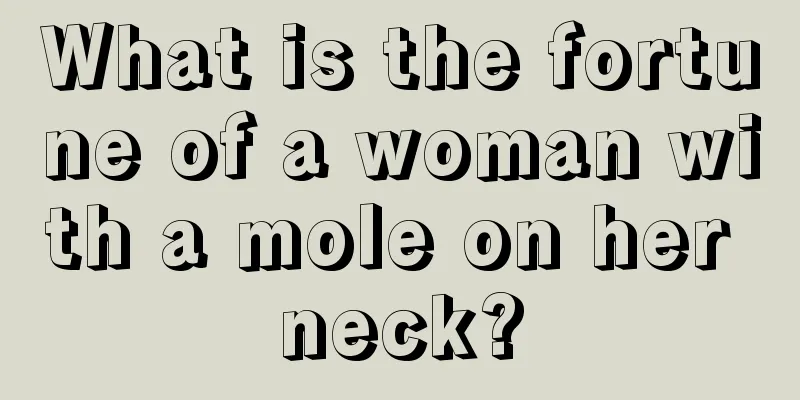 What is the fortune of a woman with a mole on her neck?