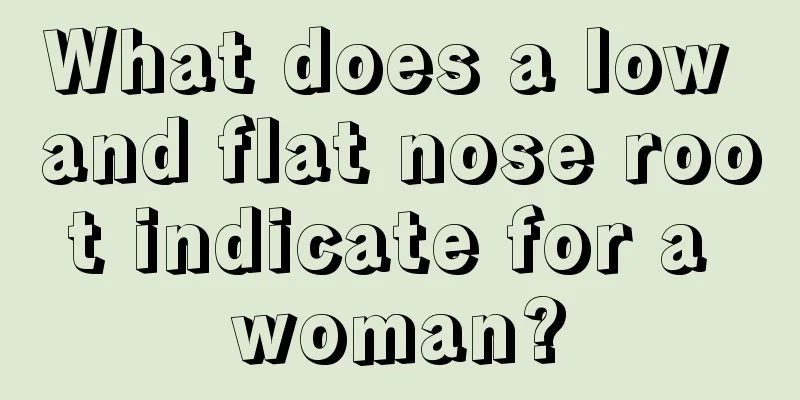 What does a low and flat nose root indicate for a woman?