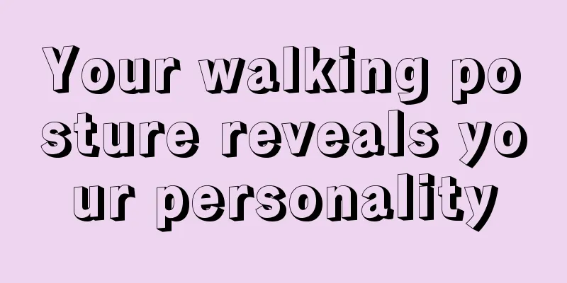 Your walking posture reveals your personality