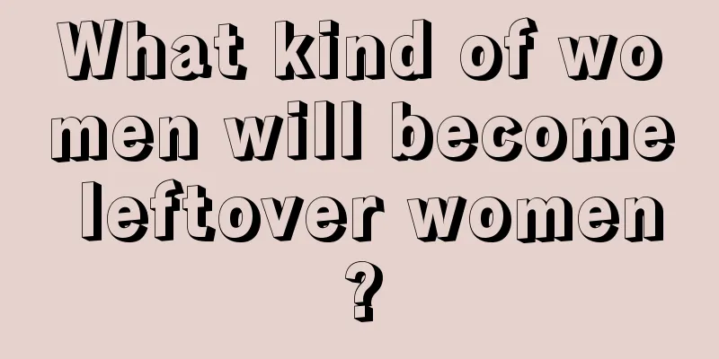 What kind of women will become leftover women?