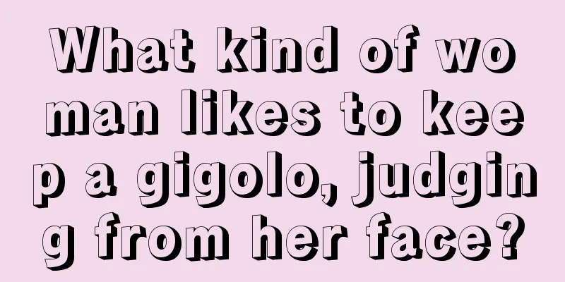 What kind of woman likes to keep a gigolo, judging from her face?