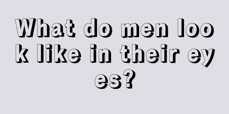 What do men look like in their eyes?