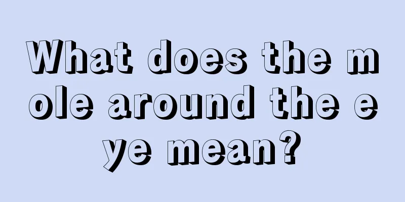 What does the mole around the eye mean?
