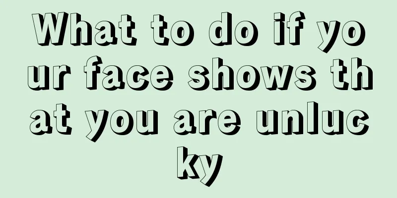 What to do if your face shows that you are unlucky