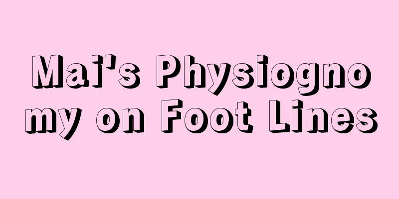 Mai's Physiognomy on Foot Lines