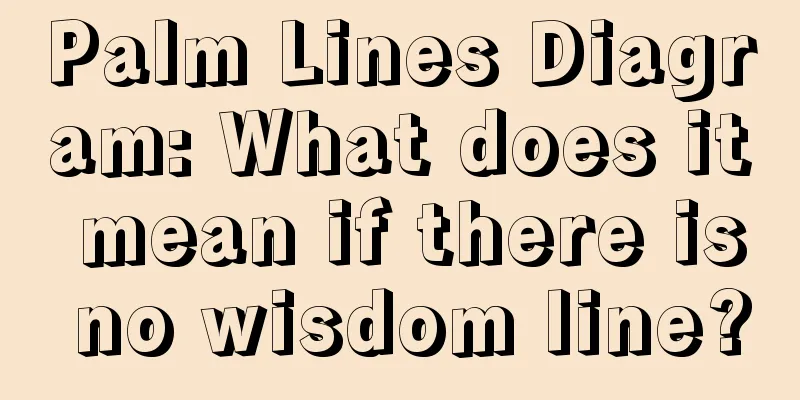 Palm Lines Diagram: What does it mean if there is no wisdom line?