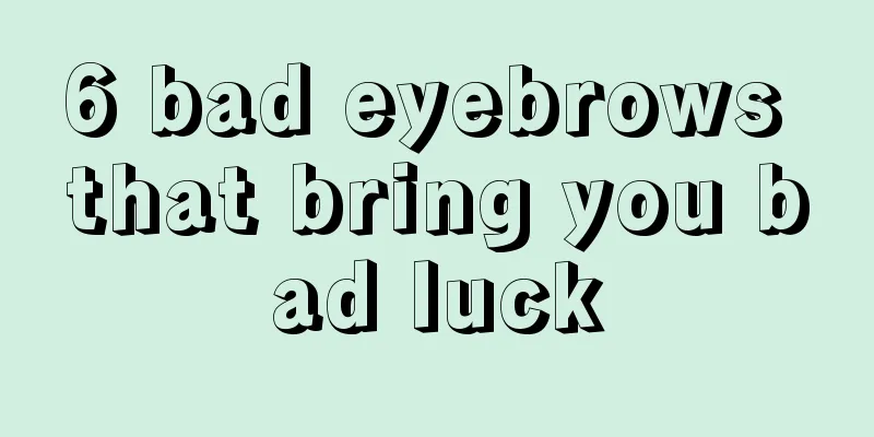 6 bad eyebrows that bring you bad luck