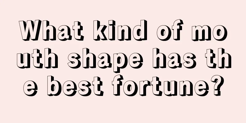 What kind of mouth shape has the best fortune?