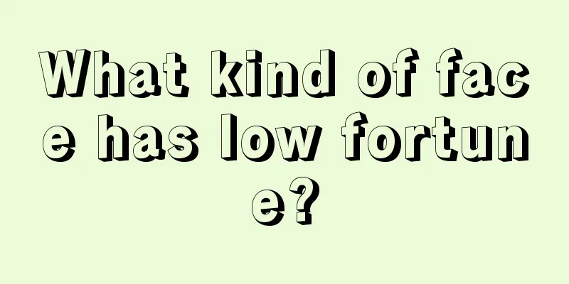 What kind of face has low fortune?