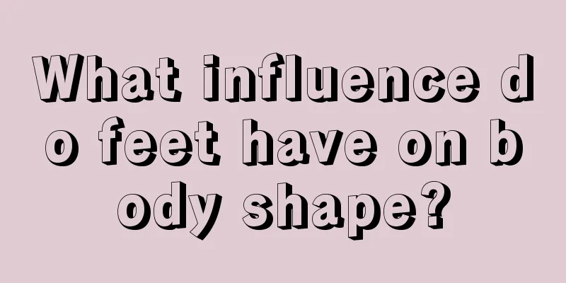 What influence do feet have on body shape?
