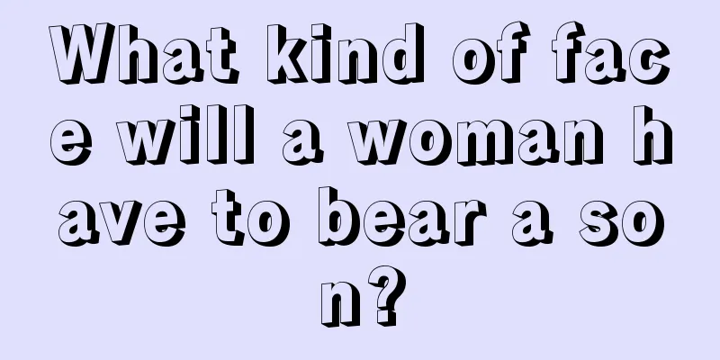 What kind of face will a woman have to bear a son?