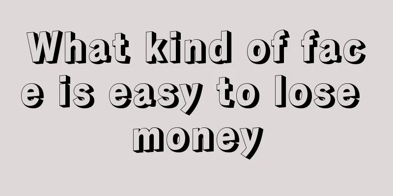 What kind of face is easy to lose money
