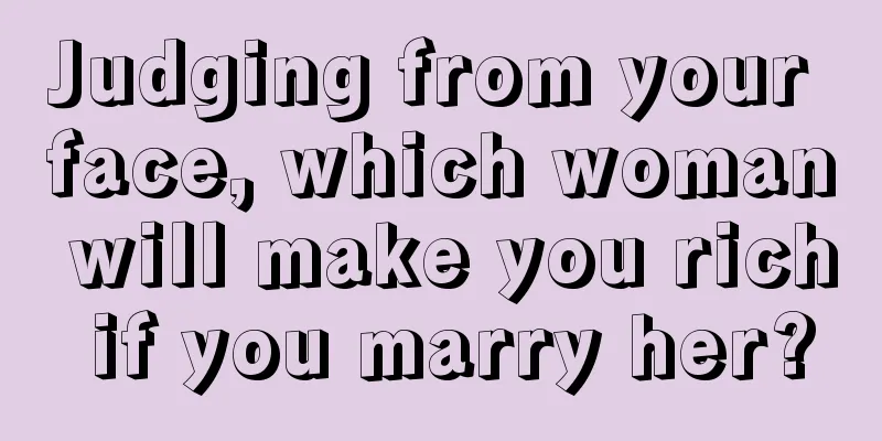 Judging from your face, which woman will make you rich if you marry her?