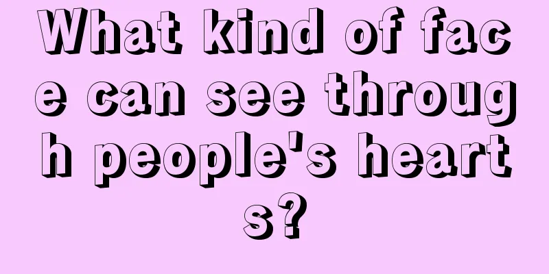What kind of face can see through people's hearts?
