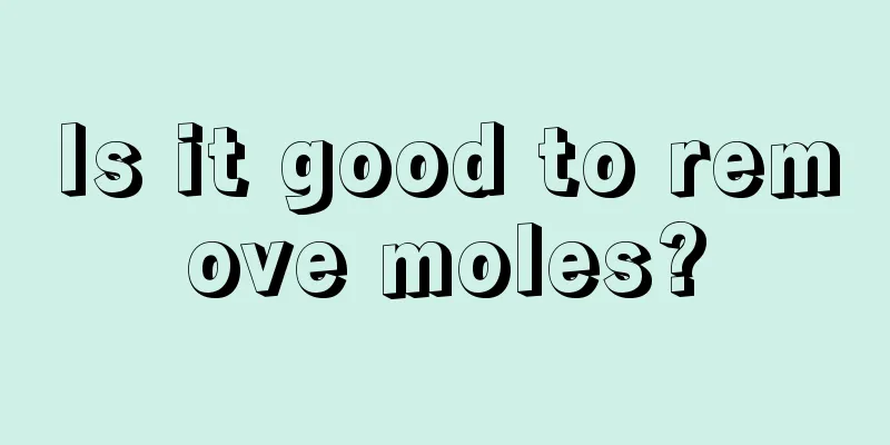 Is it good to remove moles?