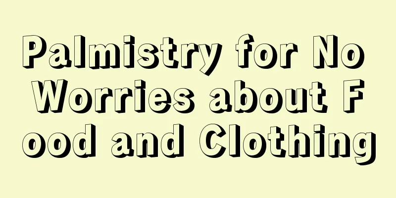 Palmistry for No Worries about Food and Clothing