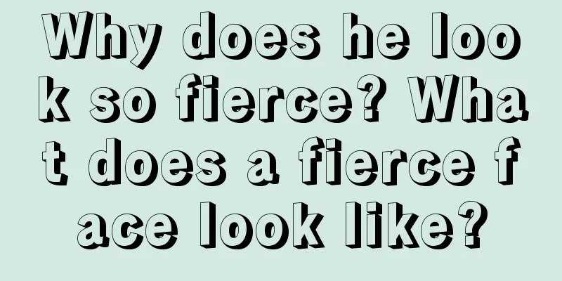 Why does he look so fierce? What does a fierce face look like?