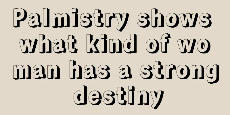 Palmistry shows what kind of woman has a strong destiny