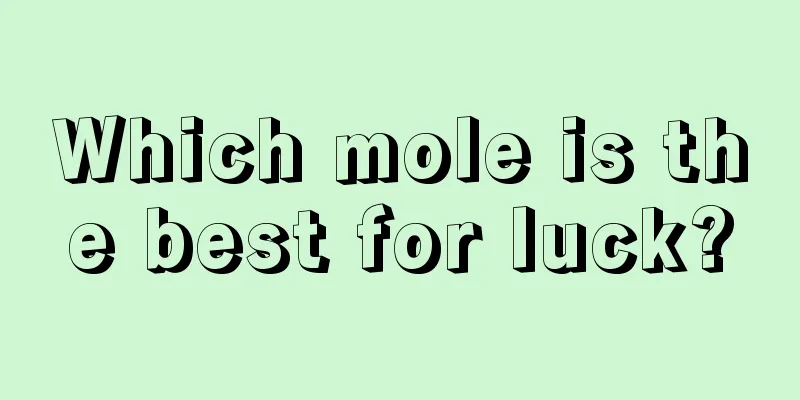 Which mole is the best for luck?